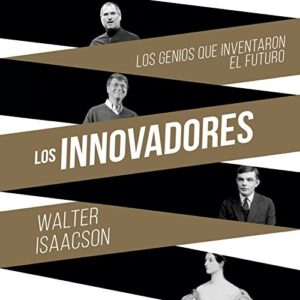 Audiolibro Los innovadores: Los genios que inventaron el futuro.