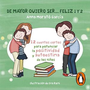 Audiolibro De Mayor quiero ser… feliz. Doce cuentos para potenciar la positividad y autoestima de los niños