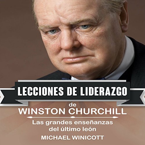 Audiolibro Winston Churchill: Lecciones de Liderazgo. Las grandes enseñanzas del último león