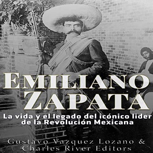 Audiolibro Emiliano Zapata: La vida y el legado del icónico líder de la Revolución Mexicana